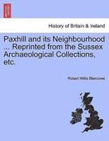 Paxhill and its Neighbourhood ... Reprinted from the Sussex Archaeological Collections, etc.