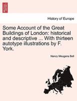 Some Account of the Great Buildings of London: historical and descriptive ... With thirteen autotype illustrations by F. York.
