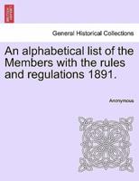 An alphabetical list of the Members with the rules and regulations 1891.