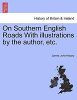 On Southern English Roads With illustrations by the author, etc.