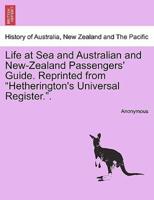Life at Sea and Australian and New-Zealand Passengers' Guide. Reprinted from "Hetherington's Universal Register.".