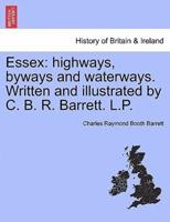 Essex: highways, byways and waterways. Written and illustrated by C. B. R. Barrett. L.P.