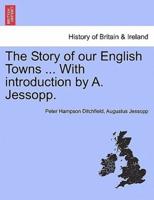 The Story of our English Towns ... With introduction by A. Jessopp.