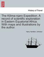 The Kilima-njaro Expedition. A record of scientific exploration in Eastern Equatorial Africa. With maps and illustrations by the author.
