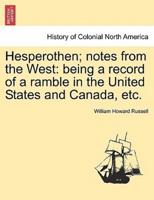 Hesperothen; notes from the West: being a record of a ramble in the United States and Canada, etc.