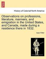 Observations on professions, literature, manners, and emigration in the United States, and Canada, made during a residence there in 1832.