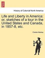 Life and Liberty in America: or, sketches of a tour in the United States and Canada, in 1857-8, etc.