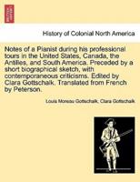 Notes of a Pianist during his professional tours in the United States, Canada, the Antilles, and South America. Preceded by a short biographical sketch, with contemporaneous criticisms. Edited by Clara Gottschalk. Translated from French by Peterson.