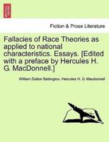 Fallacies of Race Theories as applied to national characteristics. Essays. [Edited with a preface by Hercules H. G. MacDonnell.]