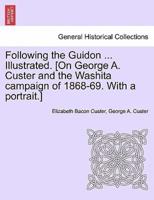 Following the Guidon ... Illustrated. [On George A. Custer and the Washita campaign of 1868-69. With a portrait.]