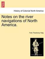 Notes on the river navigations of North America.