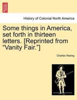 Some things in America, set forth in thirteen letters. [Reprinted from "Vanity Fair."]