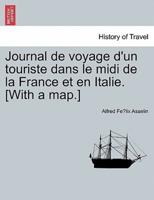 Journal de voyage d'un touriste dans le midi de la France et en Italie. [With a map.]