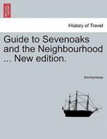 Guide to Sevenoaks and the Neighbourhood ... New edition.