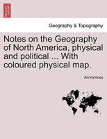 Notes on the Geography of North America, physical and political ... With coloured physical map.