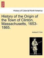 History of the Origin of the Town of Clinton, Massachusetts, 1653-1865.