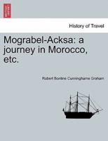 Mograbel-Acksa: a journey in Morocco, etc.
