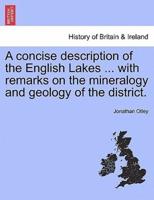 A concise description of the English Lakes ... with remarks on the mineralogy and geology of the district.