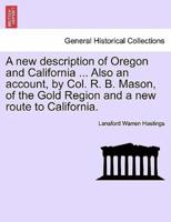 A new description of Oregon and California ... Also an account, by Col. R. B. Mason, of the Gold Region and a new route to California.