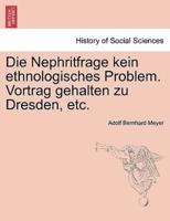 Die Nephritfrage kein ethnologisches Problem. Vortrag gehalten zu Dresden, etc.