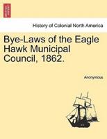 Bye-Laws of the Eagle Hawk Municipal Council, 1862.