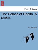 The Palace of Health. A poem.