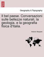 Il bel paese. Conversazioni sulle bellezze naturali, la geologia, e la geografia fisica d'Italia.