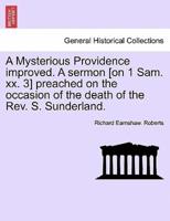 A Mysterious Providence improved. A sermon [on 1 Sam. xx. 3] preached on the occasion of the death of the Rev. S. Sunderland.