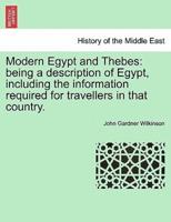 Modern Egypt and Thebes: being a description of Egypt, including the information required for travellers in that country, vol. I