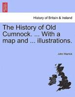 The History of Old Cumnock. ... With a map and ... illustrations.