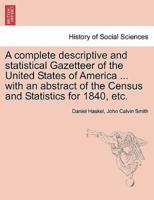 A complete descriptive and statistical Gazetteer of the United States of America ... with an abstract of the Census and Statistics for 1840, etc.