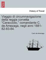 Viaggio di circumnavigazione della reggia corvetta "Caracciolo," comandante C. de Amezaga, negli anni 1881-82-83-84.