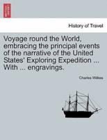 Voyage Round the World, Embracing the Principal Events of the Narrative of the United States' Exploring Expedition ... With ... Engravings.