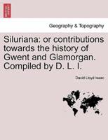 Siluriana: or contributions towards the history of Gwent and Glamorgan. Compiled by D. L. I.