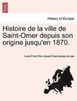 Histoire de la ville de Saint-Omer depuis son origine jusqu'en 1870.