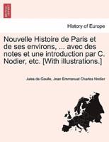 Nouvelle Histoire De Paris Et De Ses Environs, ... Avec Des Notes Et Une Introduction Par C. Nodier, Etc. [With Illustrations.]