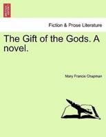 The Gift of the Gods. A novel.