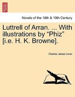 Luttrell of Arran. ... With Illustrations by "Phiz" [I.E. H. K. Browne].