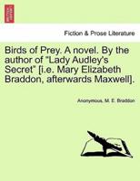 Birds of Prey. A novel. By the author of "Lady Audley's Secret" [i.e. Mary Elizabeth Braddon, afterwards Maxwell].