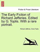 The Early Fiction of Richard Jefferies. Edited by G. Toplis. With a rare portrait.