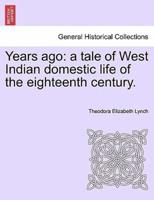 Years ago: a tale of West Indian domestic life of the eighteenth century.
