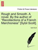 Rough and Smooth. A novel. By the author of "Recollections of a French Marchioness" [Sybil Scott].