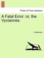 A Fatal Error: or, the Vyviannes.