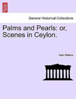 Palms and Pearls: or, Scenes in Ceylon.