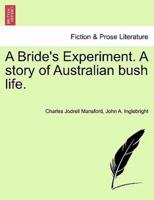 A Bride's Experiment. A story of Australian bush life.