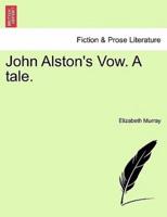 John Alston's Vow. A tale.