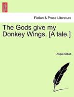 The Gods give my Donkey Wings. [A tale.]