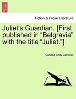 Juliet's Guardian. [First published in "Belgravia" with the title "Juliet."]