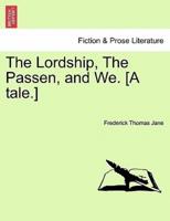 The Lordship, The Passen, and We. [A tale.]