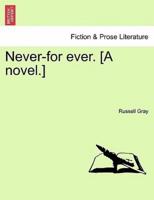 Never-for ever. [A novel.]